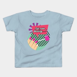 "Not now Darling..." Manicure Kids T-Shirt